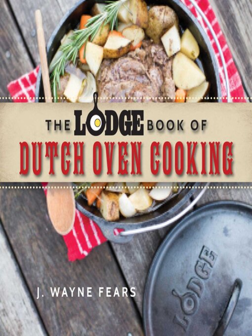 Title details for The Lodge Book of Dutch Oven Cooking by J. Wayne Fears - Available